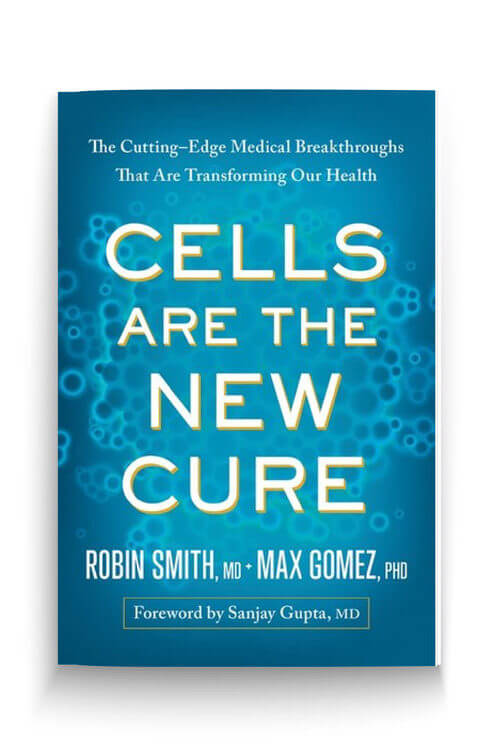 Cells Are the New Cure: The Cutting-Edge Medical Breakthroughs That Are Transforming Our Health by Robin L. Smith, M.D. and Max Gomez, Ph.D.