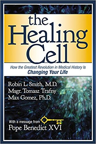 The Healing Cell by Robin L. Smith, M.D., Msgr. Tomasz Trafny, and Max Gomez, Ph.D.